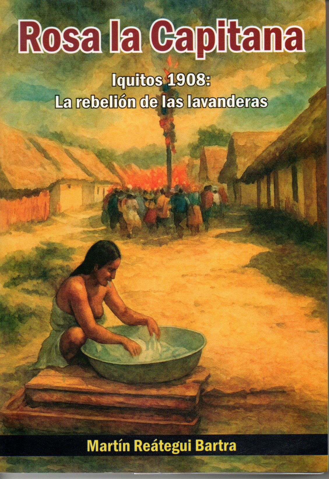 ROSA LA CAPITANA (IQUITOS 1908: LA REBELIÓN DE LAS LAVANDERAS)